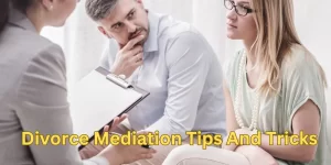 Divorce Mediation Tips And Tricks