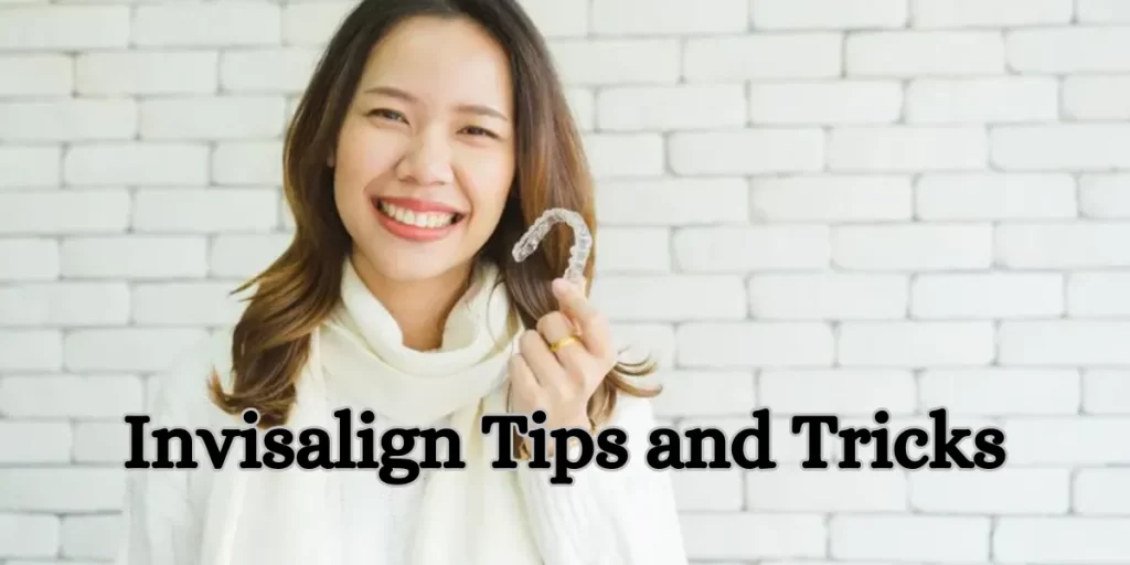 Invisalign Tips and Tricks