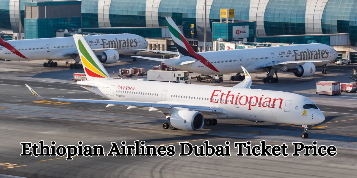 Ethiopian Airlines Dubai Ticket Price