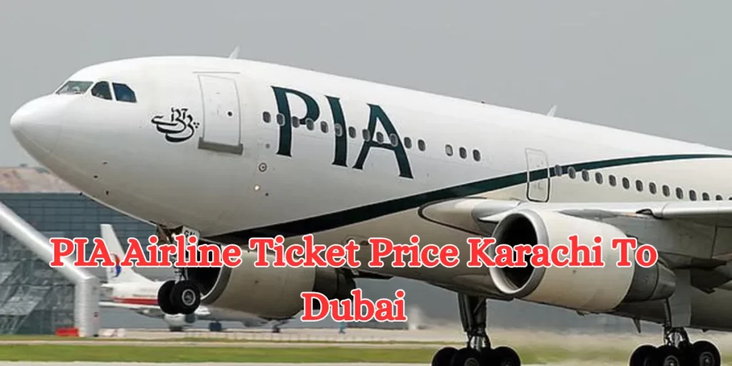 PIA Airline Ticket Price karachi To Dubai